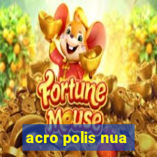 acro polis nua